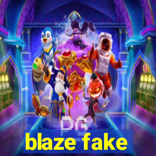 blaze fake